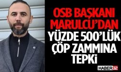 OSB Başkanı Marulcu’dan Yüzde 500’lük Çöp Zammına Tepki