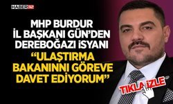 MHP Burdur İl Başkanı Gün’den Dereboğazı İsyanı