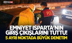 Emniyet Isparta'nın Giriş Çıkışlarını Tuttu!