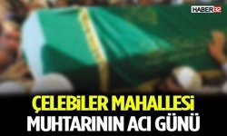 Çelebiler Mahallesi Muhtarının acı günü
