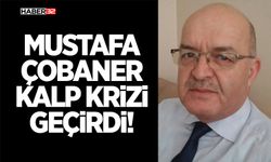 Mustafa Çobaner Kalp Krizi Geçirdi!