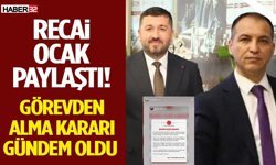 RECAİ OCAK PAYLAŞTI! GÖREVDEN ALMA KARARI GÜNDEM OLDU