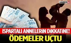 Ispartalı Annelerin Dikkatine! Ödemeler Uçtu