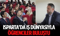 Isparta’da İş Dünyasıyla Öğrenciler Buluştu!