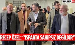 Recep Özel: “Isparta Sahipsiz Değildir”