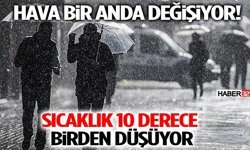 Hava Bir Anda Değişiyor! Sıcaklık Düşecek, Yağışlar Kuvvetlenecek