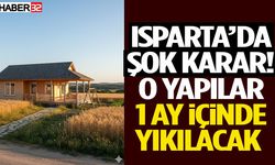 Isparta’da Şok Karar O Yapılar 1 Ay İçinde Yıkılacak