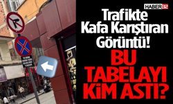 Trafikte Kafa Karıştıran Görüntü! Bu Tabelayı Kim Astı?