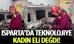 Isparta’da Teknolojiye Kadın Eli Değdi!