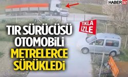 Tır Sürücüsü Otomobili Metrelerce Sürükledi