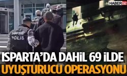 Isparta’da Dahil 69 İlde Dev Operasyon