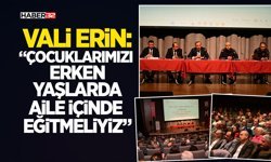 Vali Erin: “Çocuklarımızı Erken Yaşlarda Aile İçinde Eğitmeliyiz”