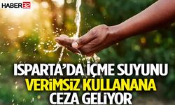 Isparta’da İçme Suyunu Verimsiz Kullanana Ceza Geliyor