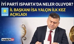 İYİ Parti Isparta’da Neler Oluyor? İl Başkanı isa yalçın İlk Kez Açıkladı