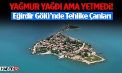 Yağmur Yağdı Ama Yetmedi! Eğirdir Gölü’nde Tehlike Çanları
