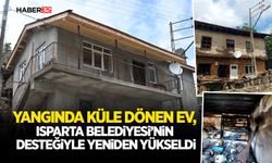 Yangında küle dönen ev, Isparta Belediyesi’nin desteğiyle yeniden yükseldi