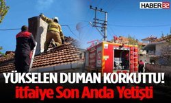 Yükselen Duman Korkuttu! İtfaiye Son Anda Yetişti