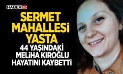 44 Yaşındaki Meliha Kıroğlu Hayatını Kaybetti