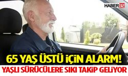 Yaşlı Sürücülere Sıkı Takip Geliyor 65 Yaş Üstü İçin Alarm!