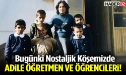Bugünki Nostaljik Köşemizde Adile Öğretmen Ve Öğrencileri!