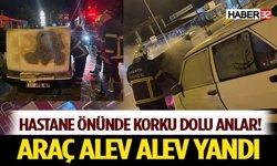 Hastane Önünde Korku Dolu Anlar! Araç Alev Alev Yandı