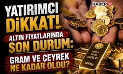 Altın Fiyatlarında Son Durum:  Gram ve Çeyrek Ne Kadar Oldu?