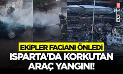 Isparta'da Korkutan Araç Yangını! Ekipler Facianı Önledi