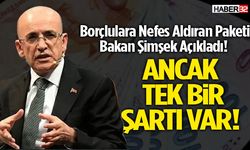 Borçlulara Nefes Aldıran Paketi Bakan Şimşek Açıkladı!