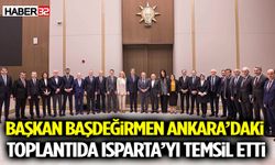 Başkan Başdeğirmen Ankara’daki Toplantıda Isparta’yı Temsil Etti