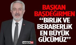 Başkan Başdeğirmen: “Birlik ve Beraberlik En Büyük Gücümüz”