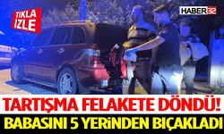 Tartışma Felakete Döndü! Babasını 5 Yerinden Bıçakladı