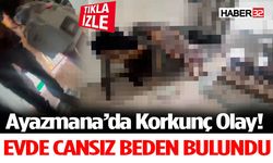 Evde Cansız Beden Bulundu Ayazmana’da Korkunç Olay!