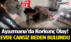 Evde Cansız Beden Bulundu Ayazmana’da Korkunç Olay!