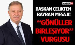 Başkan Çelikten Bayram Mesajı! “Gönüller Birleşiyor” Vurgusu