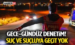 Gece-Gündüz Denetim! Suç ve Suçluya geçit yok
