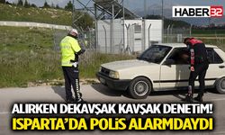 Kavşak Kavşak Denetim! Isparta’da Polis Alarmdaydı