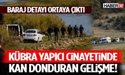 Kübra Yapıcı Cinayetinde Kan Donduran Gelişme! Baraj Detayı Ortaya Çıktı
