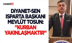 Diyanet-Sen Isparta Başkanı Mevlüt Tosun: "Kurban Yakınlaşmaktır”