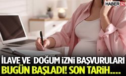 İlave Ve Doğum İzni Başvuruları Bugün Başladı