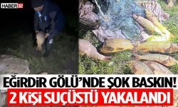Eğirdir Gölü’nde Şok Baskın! 2 Kişi Suçüstü Yakalandı