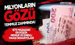 Milyonların Gözü Temmuz Zammında!