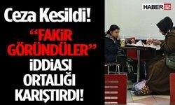 “Fakir Göründüler” İddiası Ortalığı Karıştırdı! Ceza Kesildi