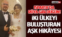 Isparta’da Rüya Gibi Düğün! İki Ülkeyi Buluşturan Aşk Hikâyesi
