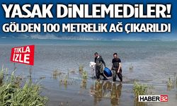 Yasak Dinlemediler! Gölden 100 Metrelik Ağ Çıkarıldı