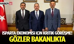 Isparta Ekonomisi İçin Kritik Görüşme! Gözler Bakanlıkta
