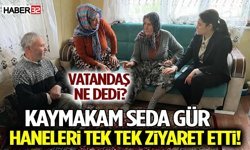 Kaymakam Seda Gür Haneleri Tek Tek Ziyaret Etti! Vatandaş Ne Dedi?