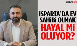 Isparta’da Ev Sahibi Olmak Hayal Mi Oluyor?