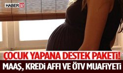 Çocuk Yapana Destek Paketi! Maaş, Kredi Affı ve ÖTV Muafiyeti