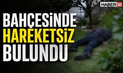 Bahçesinde Hareketsiz Bulundu!