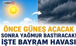 Önce Güneş Açacak Sonra Yağmur Bastıracak! İşte Bayram Havası
